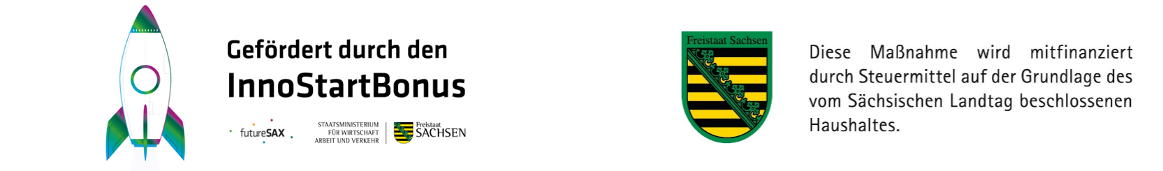 Logo of InnoStartBonus and Saxony. This project is supported by InnoStartBonus, a project by futureSax and the Saxon State ministry of Economy, Labour and Transport. This measure is co-financed by tax funds from the Free State of Saxony.